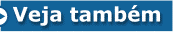 Veja tamb�m
